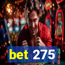 bet 275